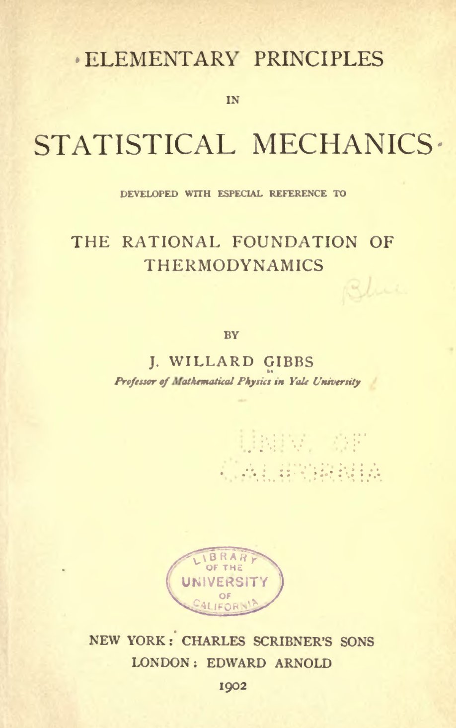 깁스가 1902년에 펴낸 『통계역학의 기본 원리』(Elementary Principles in Statistical Mechanics)의 속표지. 부제는 「열역학의 합리적 기초를 특히 염두에 두고 전개함」이다(퍼블릭 도메인. 캘리포니아 대학 도서관 소장본, 위키미디어 공용 File:Gibbs-Elementary principles in statistical mechanics.png)